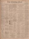 Dundee Evening Post Tuesday 09 April 1901 Page 1