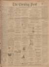 Dundee Evening Post Wednesday 16 April 1902 Page 1