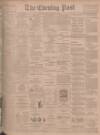 Dundee Evening Post Saturday 25 April 1903 Page 1