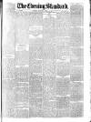 London Evening Standard Monday 17 April 1876 Page 1