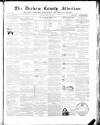 Durham County Advertiser Friday 26 March 1858 Page 1