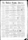 Durham County Advertiser Friday 08 February 1867 Page 1