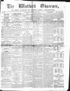 Watford Observer Saturday 27 August 1864 Page 1