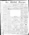 Watford Observer Saturday 07 April 1866 Page 1