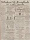 Alnwick Mercury Saturday 21 June 1884 Page 1