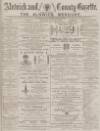 Alnwick Mercury Saturday 26 July 1884 Page 1