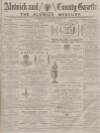 Alnwick Mercury Saturday 16 August 1884 Page 1
