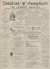 Alnwick Mercury Saturday 13 December 1884 Page 1
