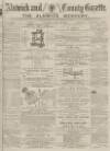 Alnwick Mercury Saturday 11 April 1885 Page 1