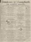 Alnwick Mercury Saturday 13 June 1885 Page 1