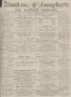 Alnwick Mercury Saturday 01 August 1885 Page 1