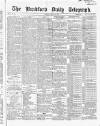 Bradford Daily Telegraph Monday 10 August 1868 Page 1