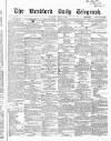 Bradford Daily Telegraph Wednesday 12 August 1868 Page 1