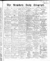 Bradford Daily Telegraph Saturday 17 October 1868 Page 1