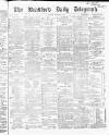 Bradford Daily Telegraph Tuesday 08 December 1868 Page 1