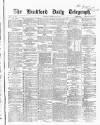 Bradford Daily Telegraph Thursday 25 February 1869 Page 1