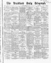Bradford Daily Telegraph Friday 26 February 1869 Page 1