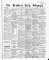 Bradford Daily Telegraph Thursday 25 March 1869 Page 1