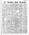 Bradford Daily Telegraph Monday 12 April 1869 Page 1