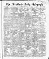 Bradford Daily Telegraph Tuesday 13 April 1869 Page 1