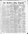 Bradford Daily Telegraph Thursday 22 April 1869 Page 1