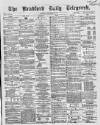 Bradford Daily Telegraph Saturday 04 December 1869 Page 1