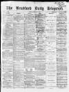 Bradford Daily Telegraph Tuesday 01 February 1870 Page 1