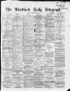 Bradford Daily Telegraph Friday 11 February 1870 Page 1