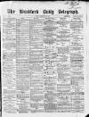 Bradford Daily Telegraph Friday 18 February 1870 Page 1