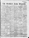 Bradford Daily Telegraph Saturday 05 March 1870 Page 1