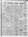 Bradford Daily Telegraph Tuesday 08 March 1870 Page 1