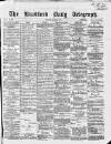 Bradford Daily Telegraph Tuesday 29 March 1870 Page 1