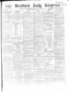 Bradford Daily Telegraph Thursday 12 January 1871 Page 1