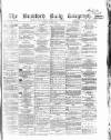 Bradford Daily Telegraph Tuesday 11 April 1871 Page 1