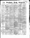 Bradford Daily Telegraph Monday 08 May 1871 Page 1