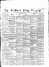 Bradford Daily Telegraph Monday 29 May 1871 Page 1