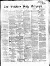 Bradford Daily Telegraph Monday 31 July 1871 Page 1