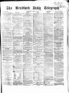 Bradford Daily Telegraph Wednesday 02 August 1871 Page 1