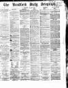Bradford Daily Telegraph Thursday 10 August 1871 Page 1