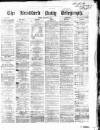 Bradford Daily Telegraph Friday 11 August 1871 Page 1