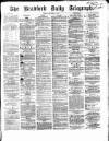 Bradford Daily Telegraph Friday 08 September 1871 Page 1