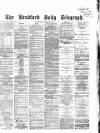 Bradford Daily Telegraph Wednesday 06 December 1871 Page 1
