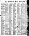 Bradford Daily Telegraph Saturday 27 January 1872 Page 1