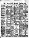 Bradford Daily Telegraph Wednesday 10 April 1872 Page 1