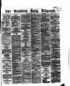 Bradford Daily Telegraph Tuesday 11 March 1873 Page 1