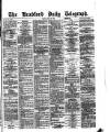 Bradford Daily Telegraph Friday 16 May 1873 Page 1