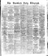 Bradford Daily Telegraph Saturday 05 February 1876 Page 1