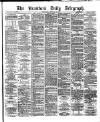 Bradford Daily Telegraph Thursday 22 February 1877 Page 1