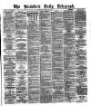 Bradford Daily Telegraph Saturday 13 April 1878 Page 1