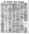 Bradford Daily Telegraph Monday 02 December 1878 Page 1